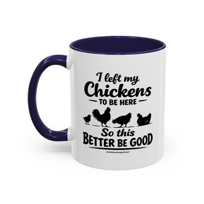 I left My Chickens To Be Here Coffee Mug