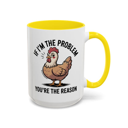 If I'm the Problem You're the Reason Coffee Mug