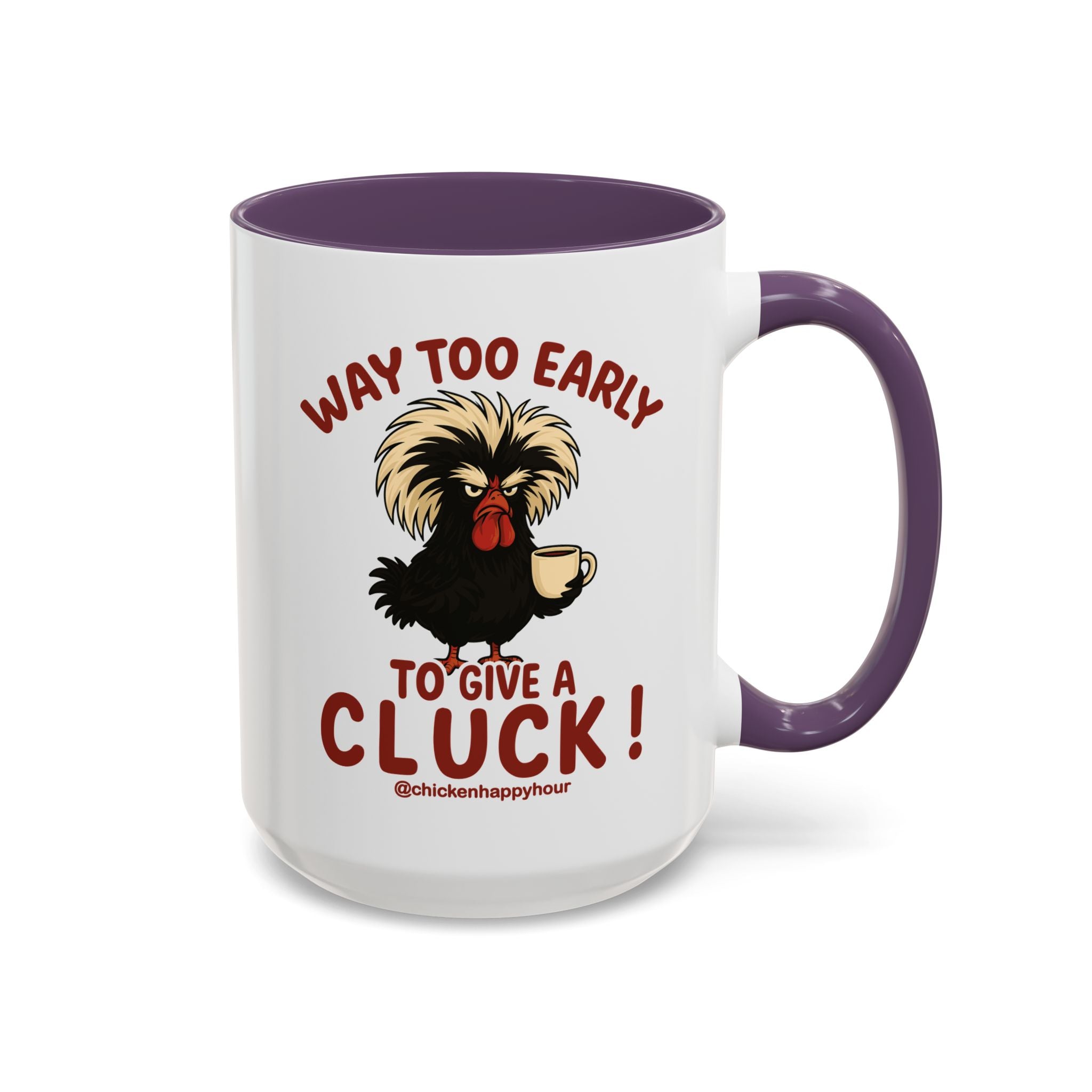 Way too Early to Give a Cluck !! Coffee Mug