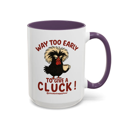Way too Early to Give a Cluck !! Coffee Mug