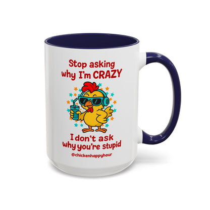 Stop Asking Why I'm Crazy Coffee Mug