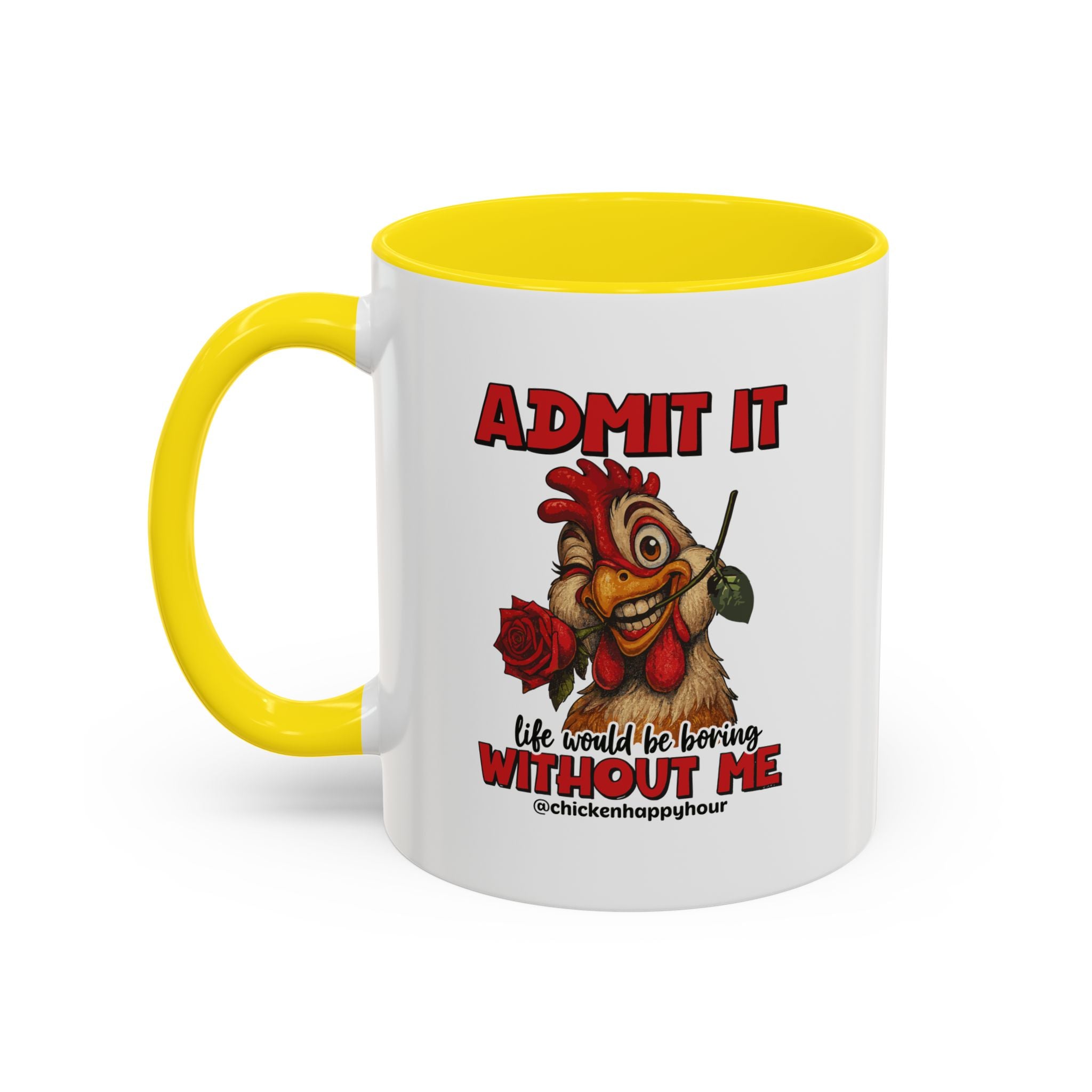 Admit It, Life Would Be Boring Without Me Coffee Mug