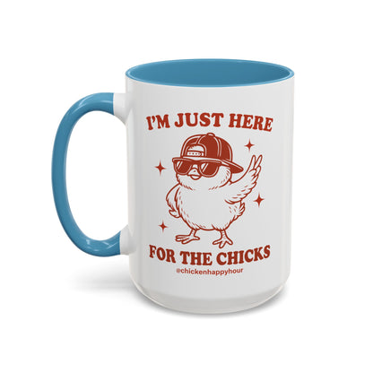 I’m Just Here for the Chicks Coffee Mug