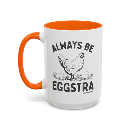 Always be EGGStra Coffee Mug