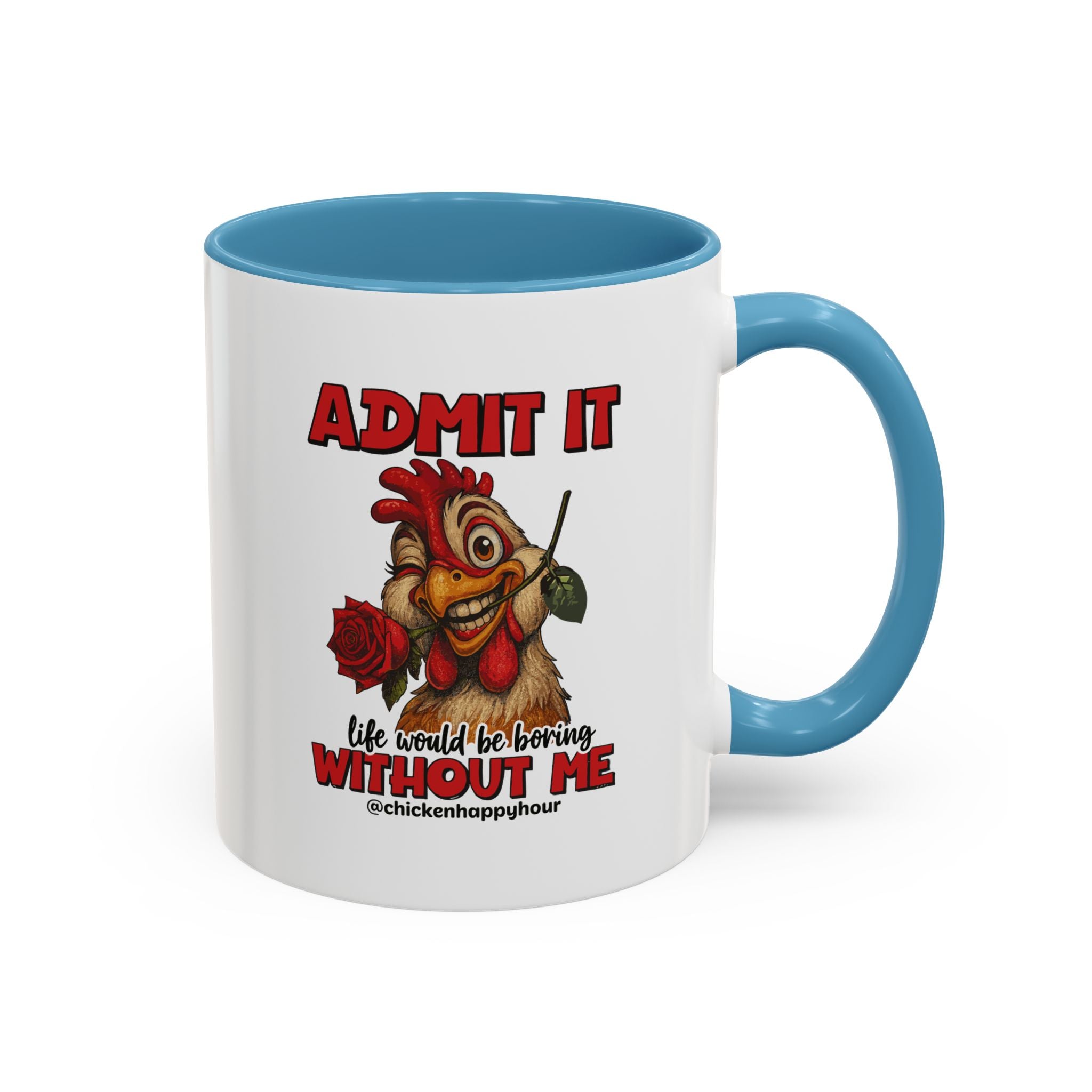 Admit It, Life Would Be Boring Without Me Coffee Mug