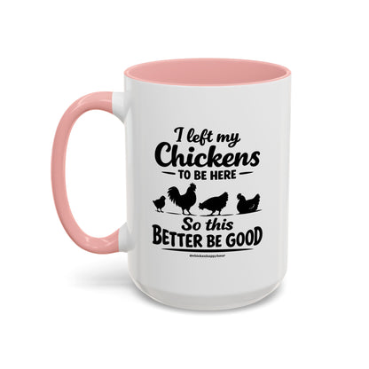 I left My Chickens To Be Here Coffee Mug