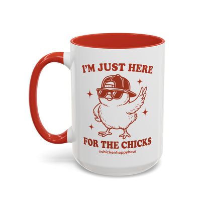 I’m Just Here for the Chicks Coffee Mug