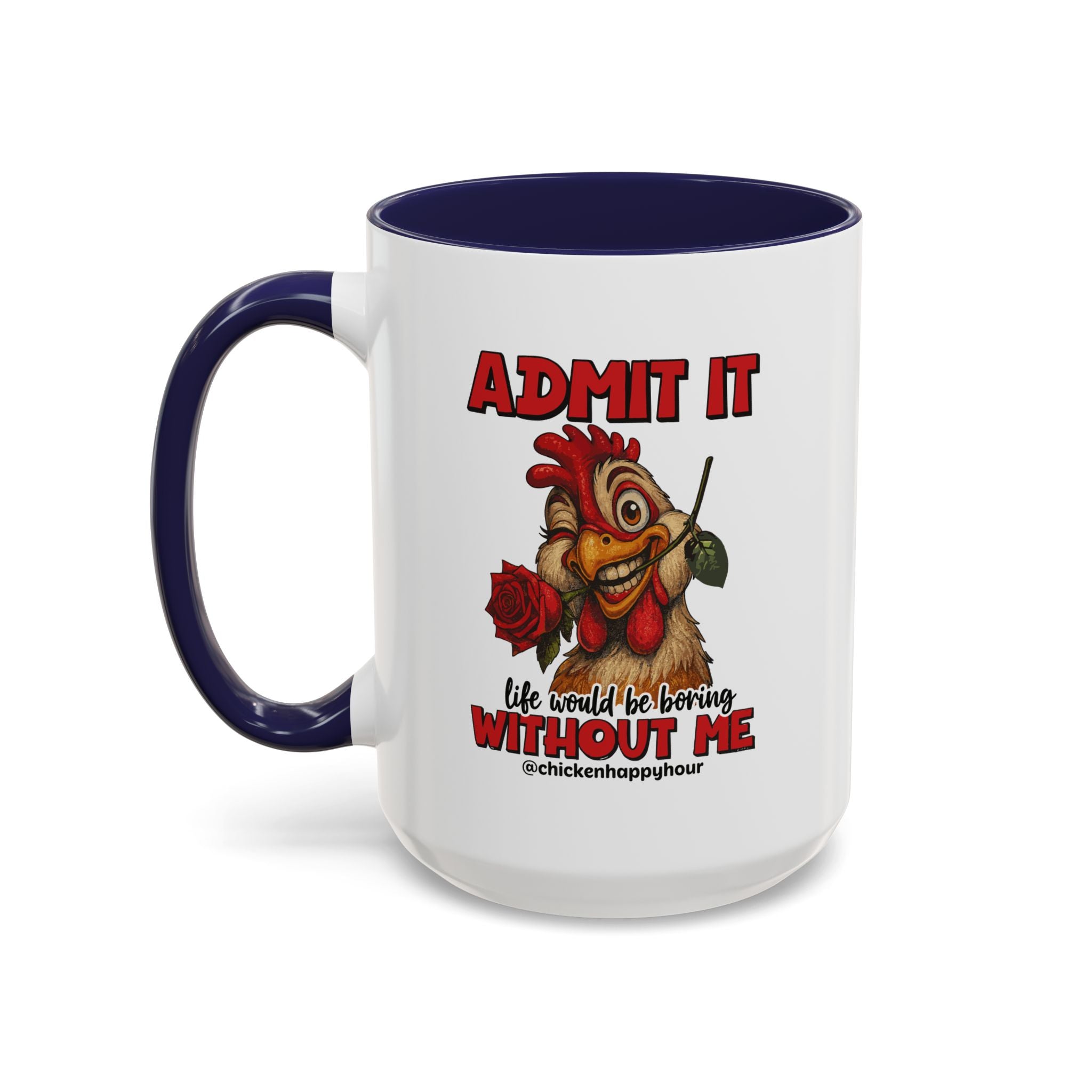 Admit It, Life Would Be Boring Without Me Coffee Mug