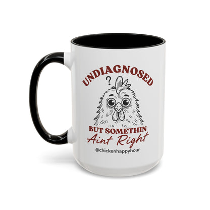 Undiagnosed But Somethin Ain't Right 01 Coffee Mug