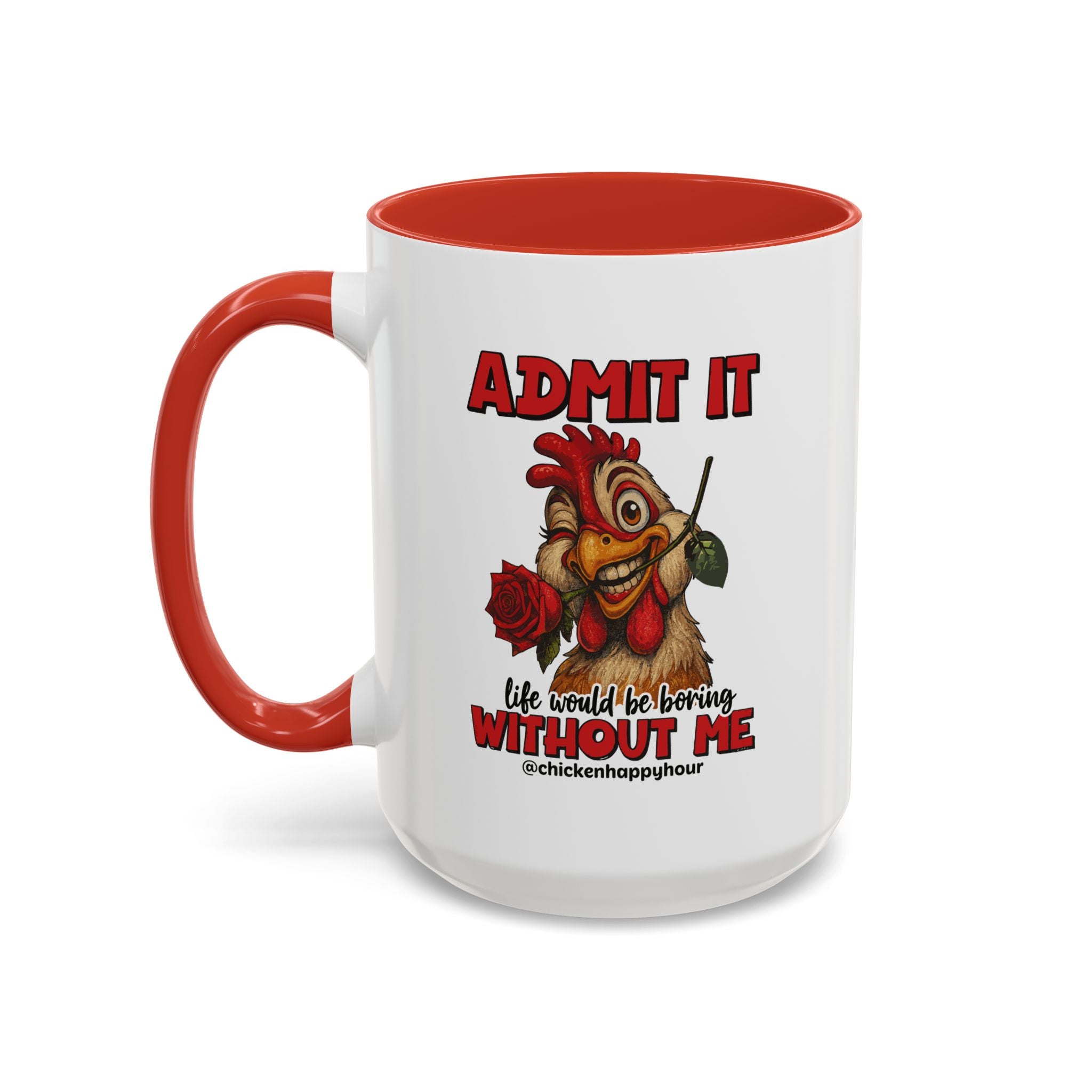 Admit It, Life Would Be Boring Without Me Coffee Mug
