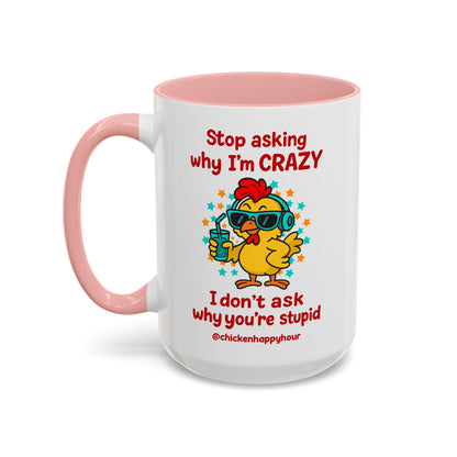 Stop Asking Why I'm Crazy Coffee Mug