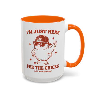 I’m Just Here for the Chicks Coffee Mug
