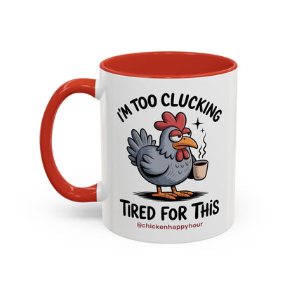 I'm Too Clucking Tired for This Coffee Mug