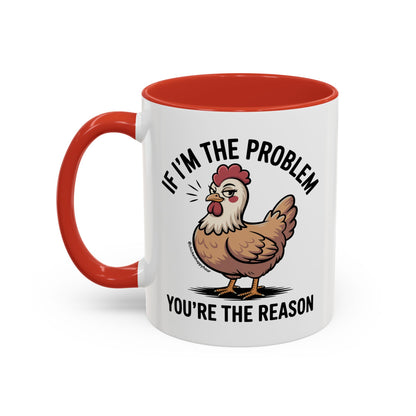 If I'm the Problem You're the Reason Coffee Mug