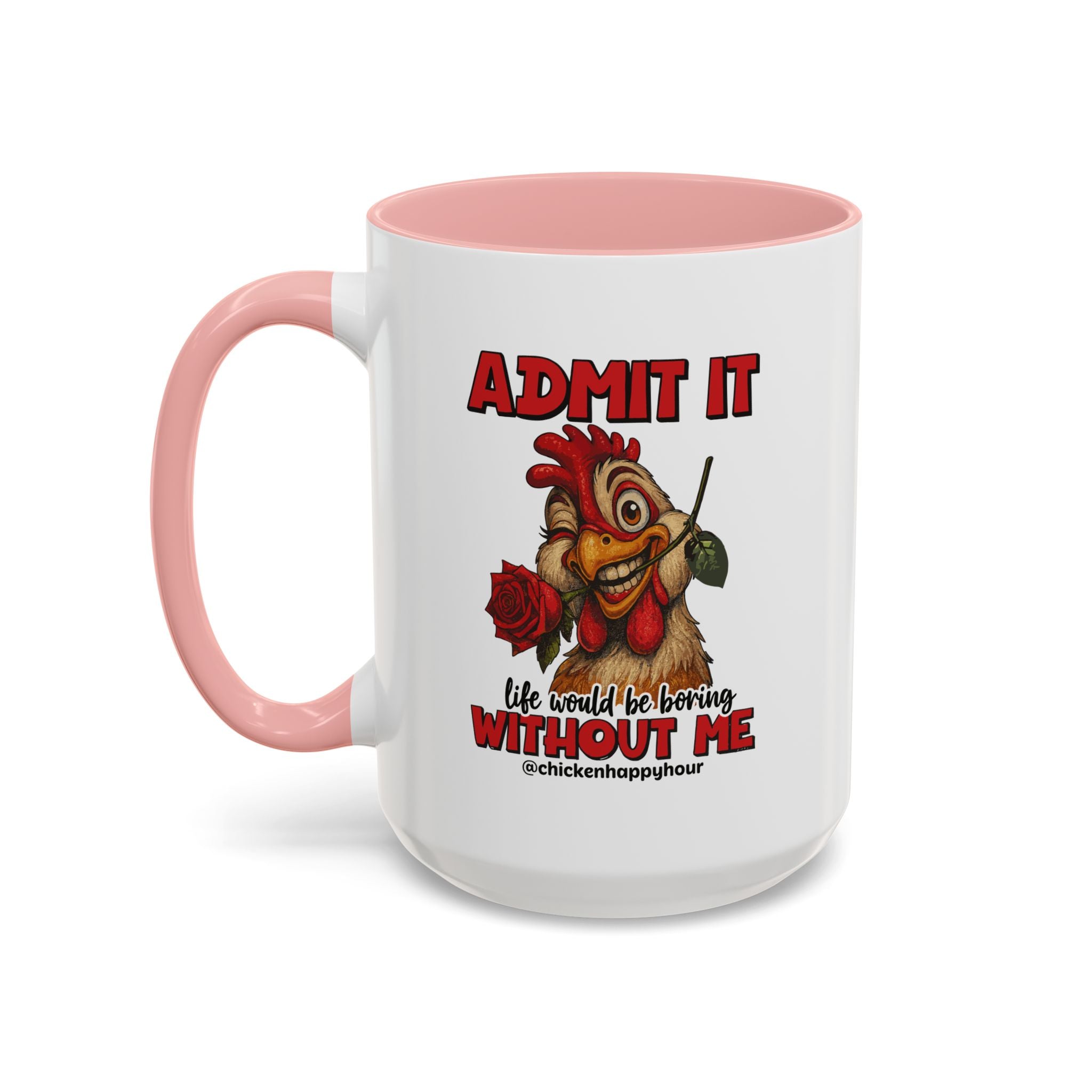 Admit It, Life Would Be Boring Without Me Coffee Mug