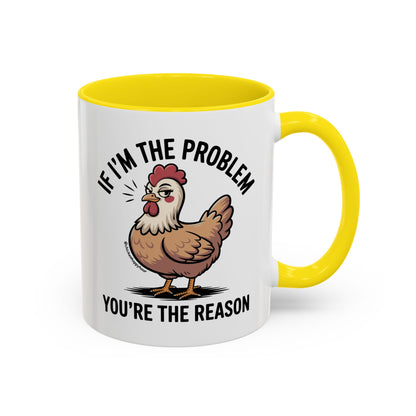 If I'm the Problem You're the Reason Coffee Mug