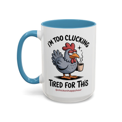 I'm Too Clucking Tired for This Coffee Mug