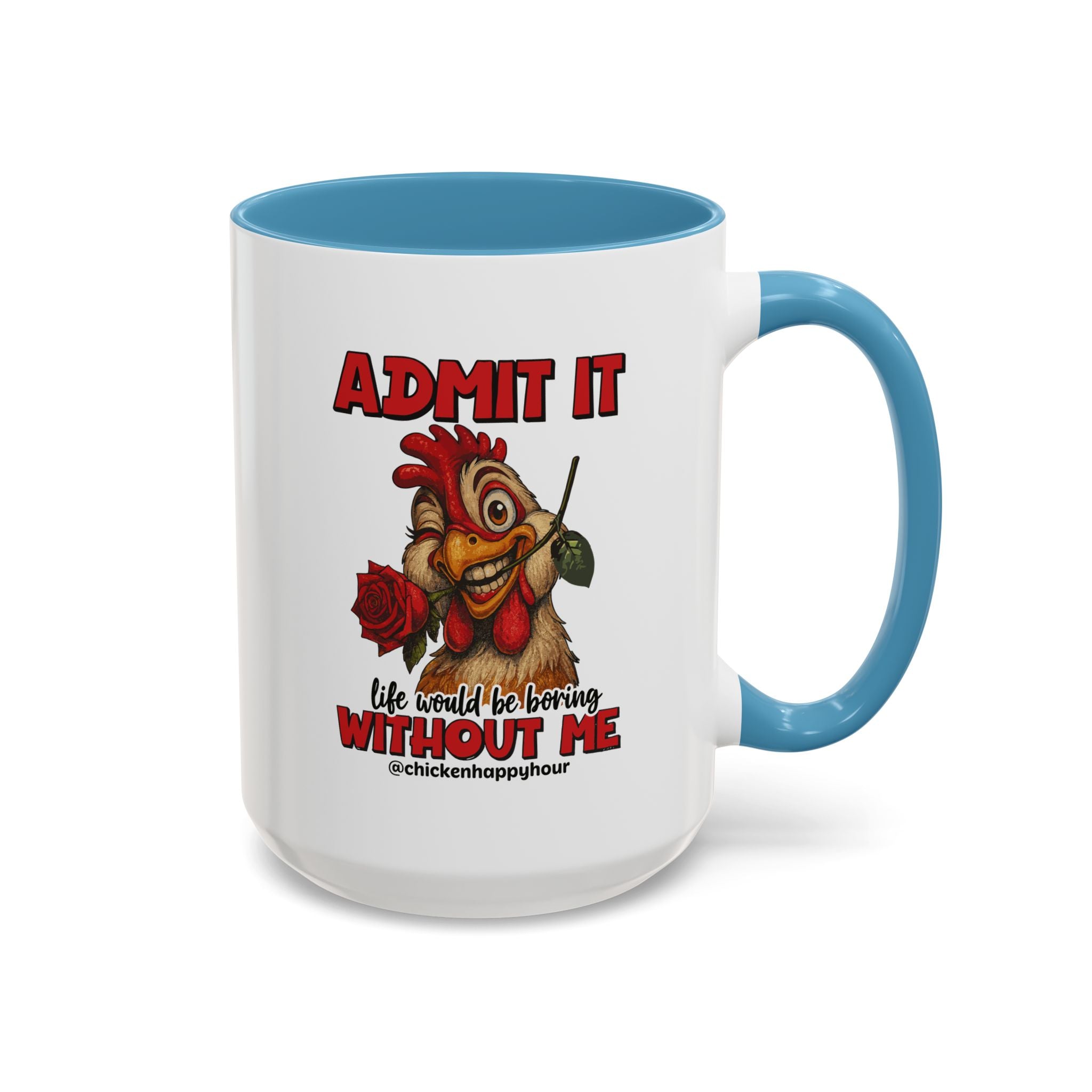 Admit It, Life Would Be Boring Without Me Coffee Mug
