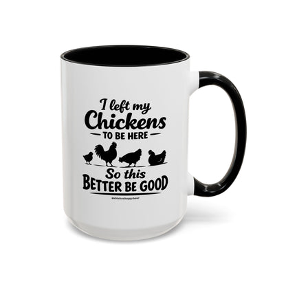 I left My Chickens To Be Here Coffee Mug