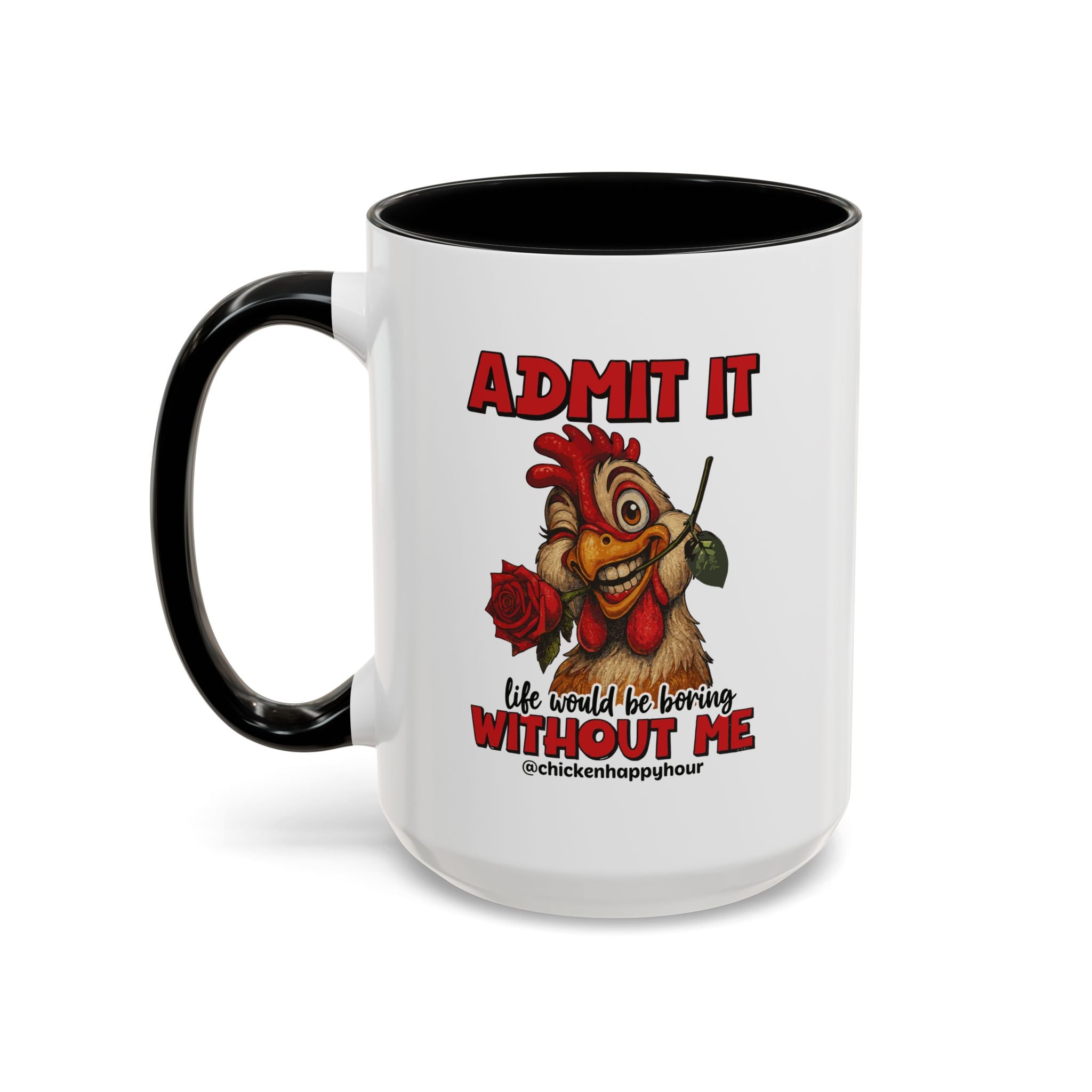 Admit It, Life Would Be Boring Without Me Coffee Mug