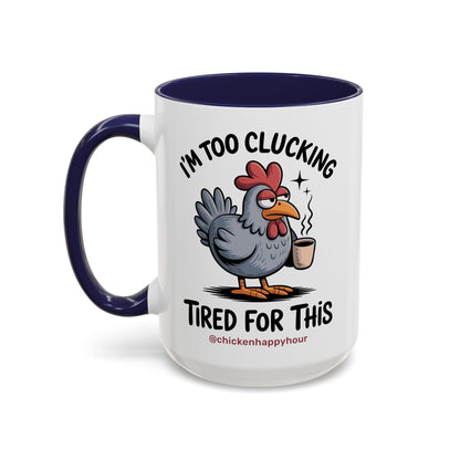 I'm Too Clucking Tired for This Coffee Mug