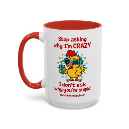 Stop Asking Why I'm Crazy Coffee Mug