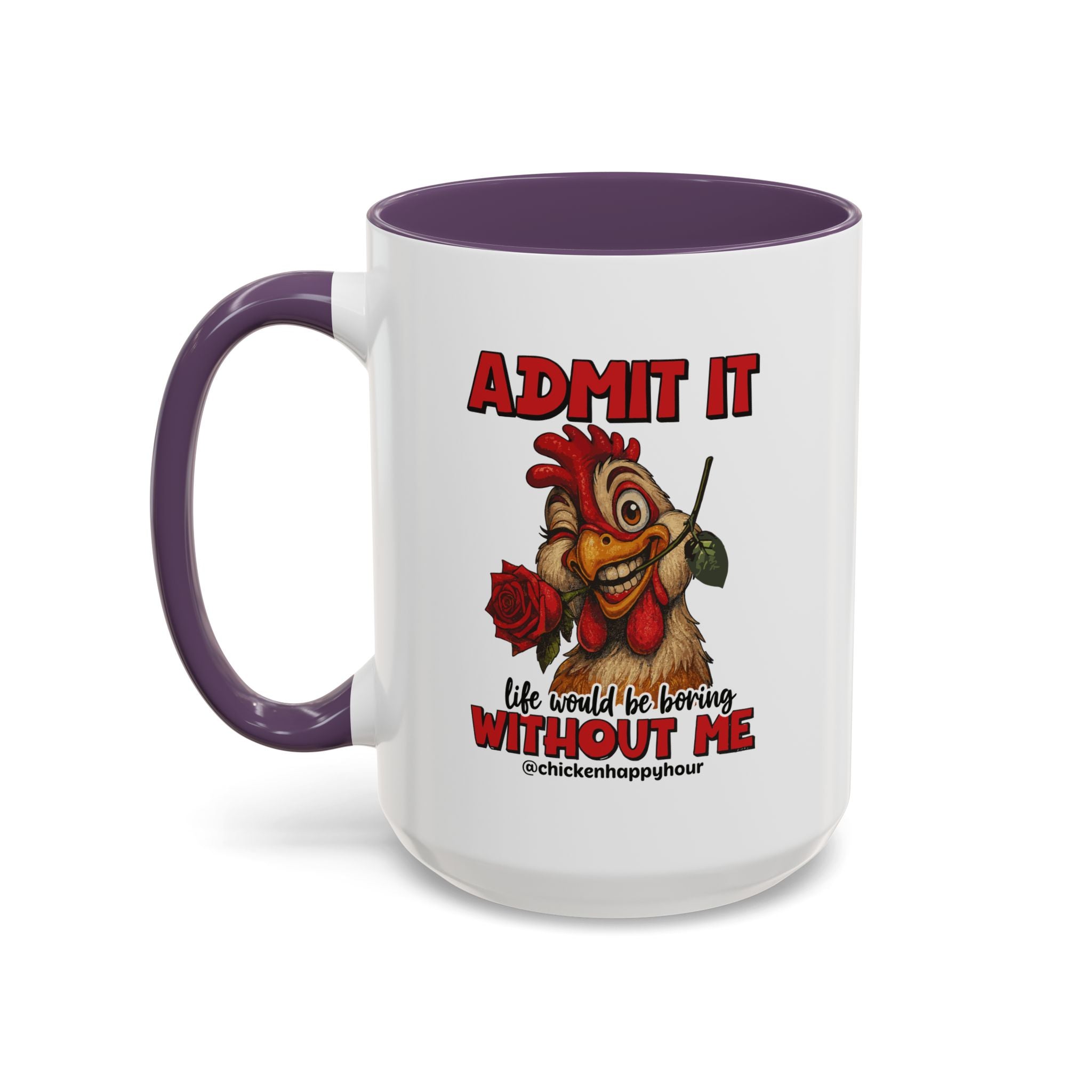 Admit It, Life Would Be Boring Without Me Coffee Mug