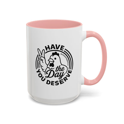 Have The Day You Deserve Coffee Mug