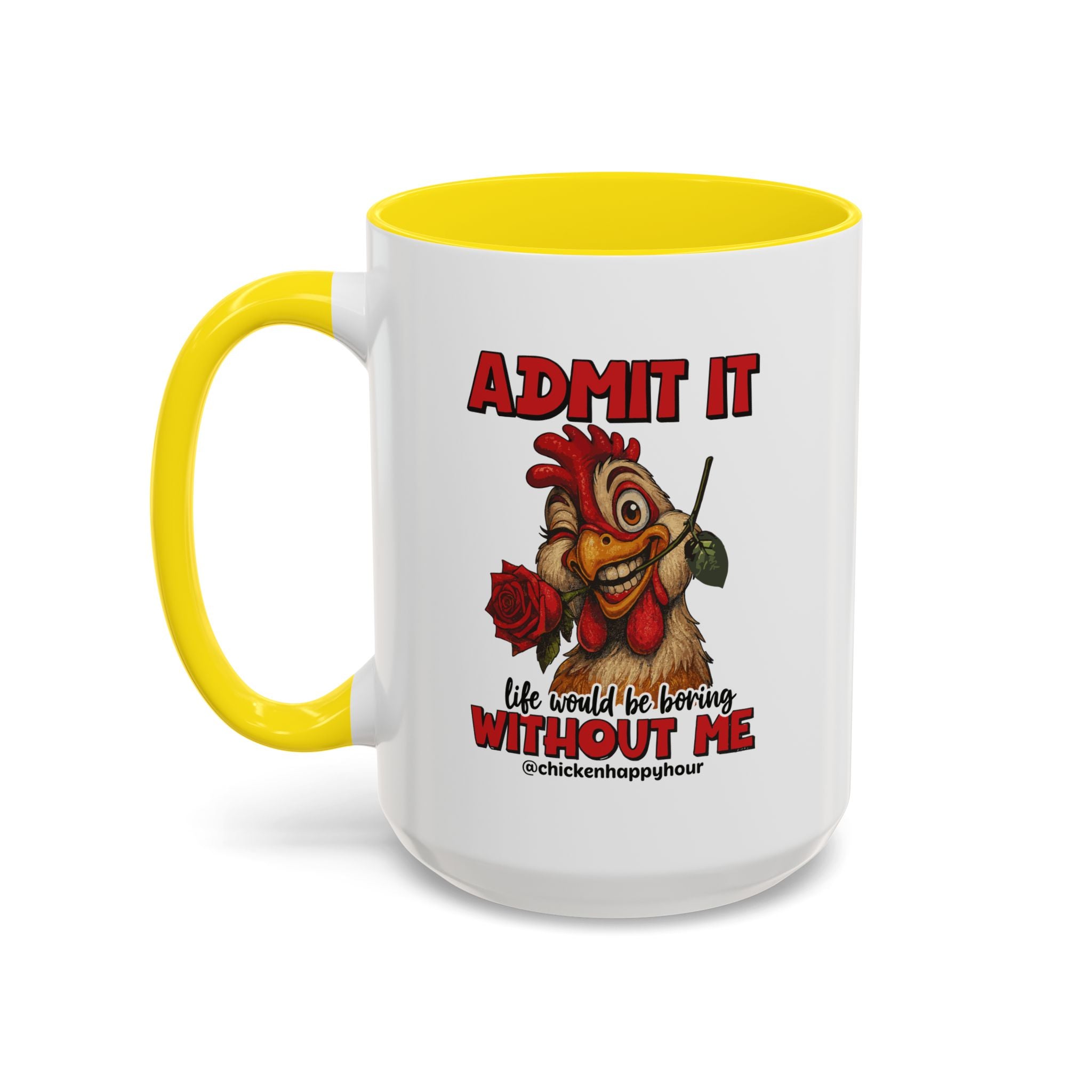 Admit It, Life Would Be Boring Without Me Coffee Mug