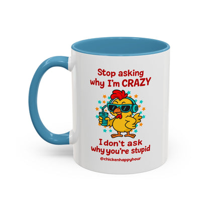 Stop Asking Why I'm Crazy Coffee Mug