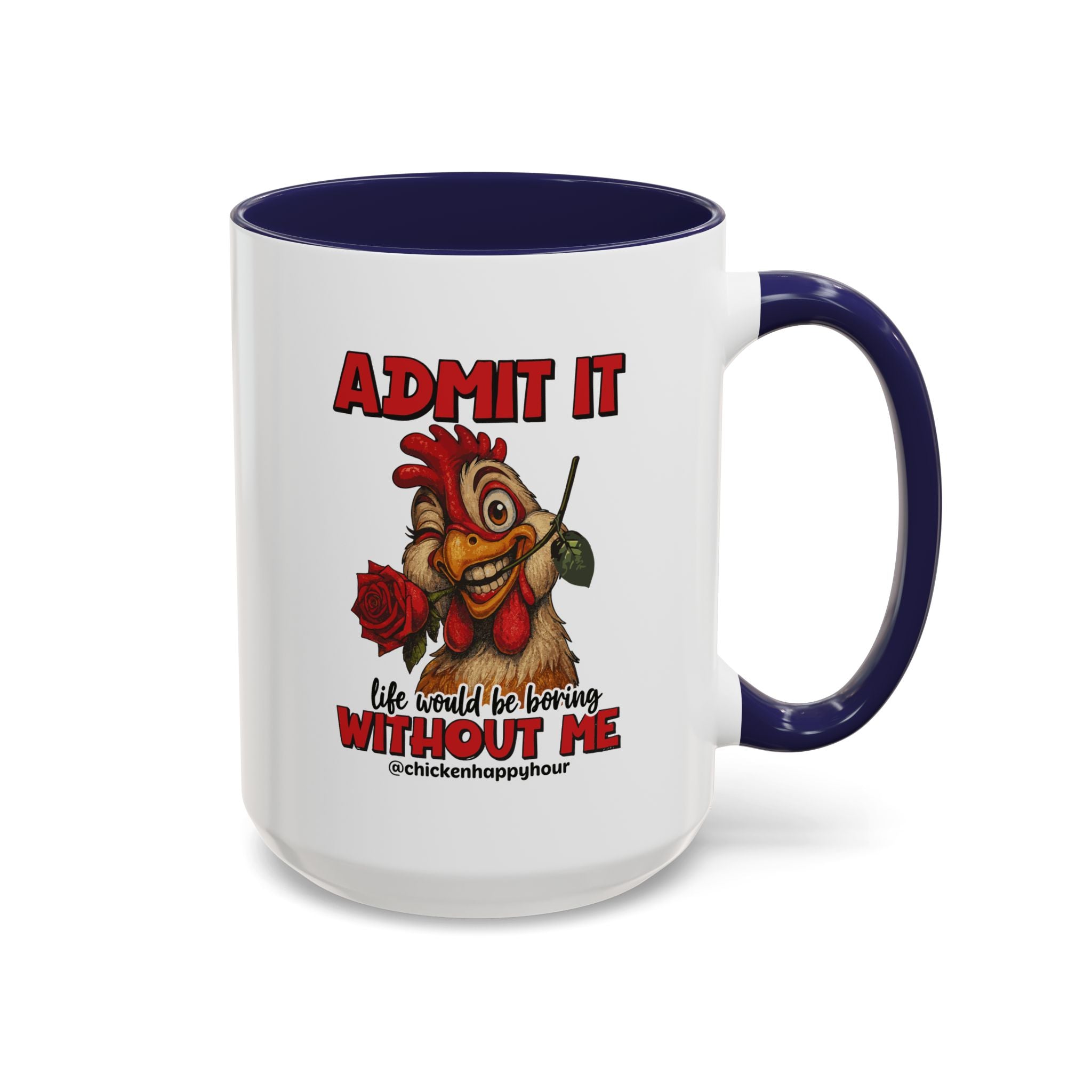 Admit It, Life Would Be Boring Without Me Coffee Mug