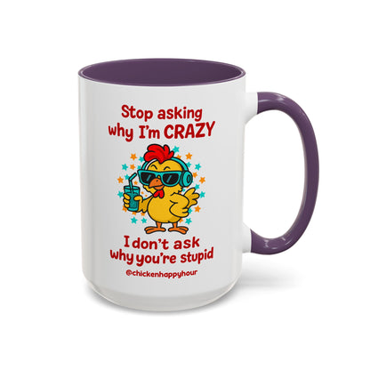 Stop Asking Why I'm Crazy Coffee Mug