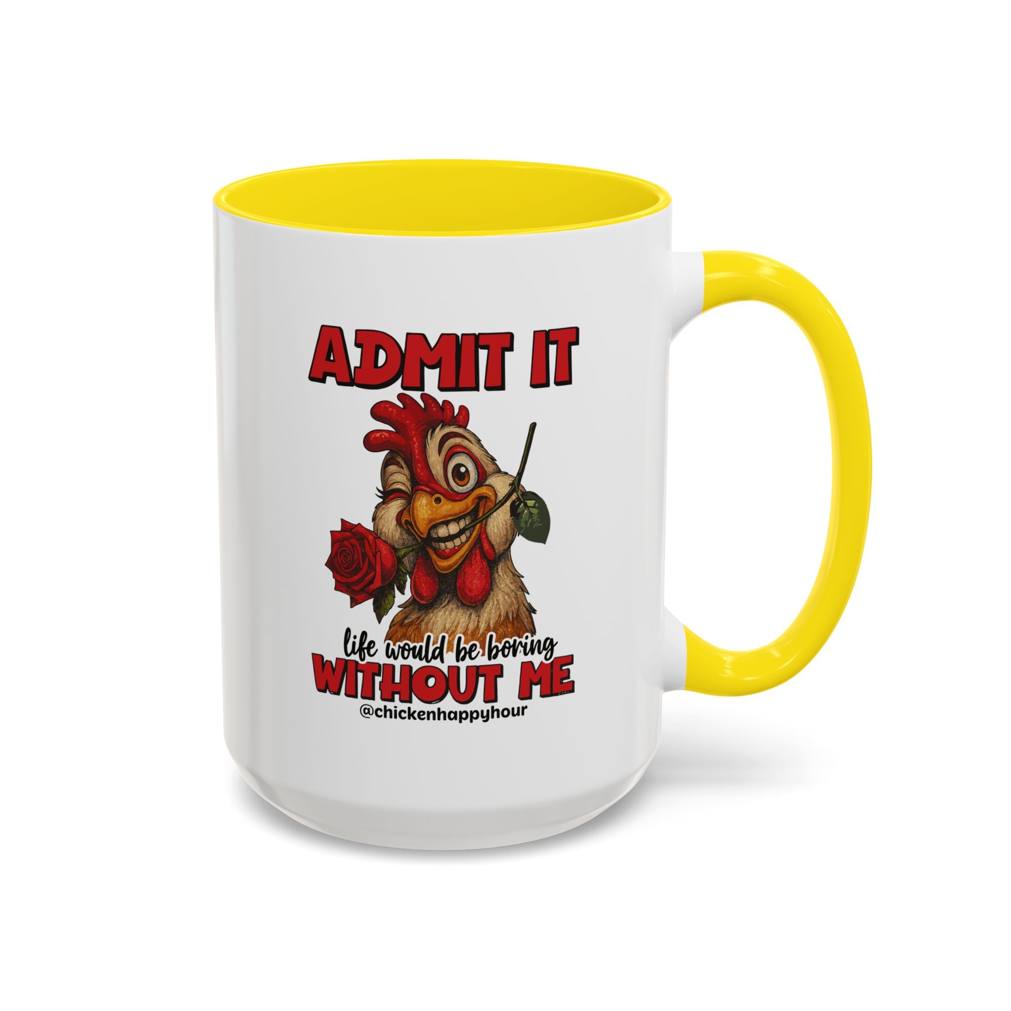 Admit It, Life Would Be Boring Without Me Coffee Mug