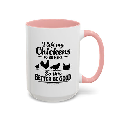 I left My Chickens To Be Here Coffee Mug
