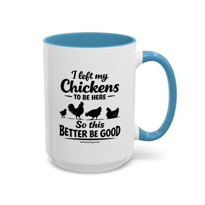 I left My Chickens To Be Here Coffee Mug
