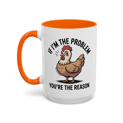 If I'm the Problem You're the Reason Coffee Mug