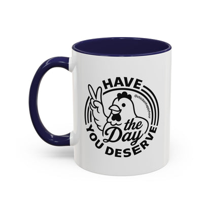Have The Day You Deserve Coffee Mug