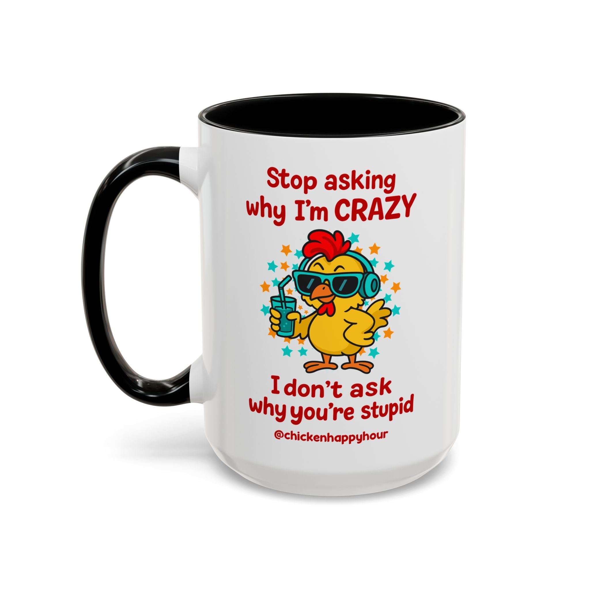 Stop Asking Why I'm Crazy Coffee Mug