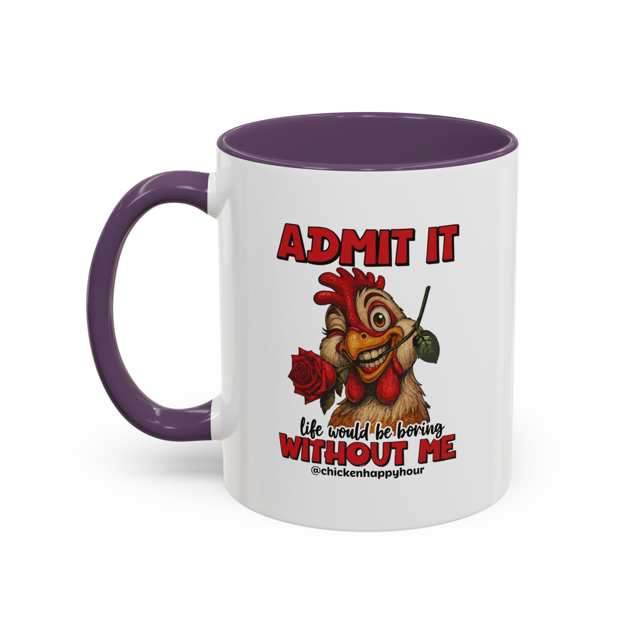 Admit It, Life Would Be Boring Without Me Coffee Mug