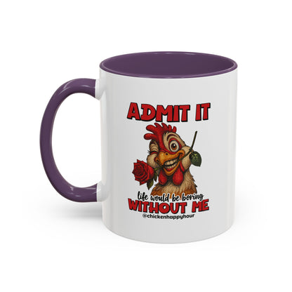 Admit It, Life Would Be Boring Without Me Coffee Mug