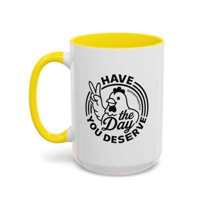 Have The Day You Deserve Coffee Mug