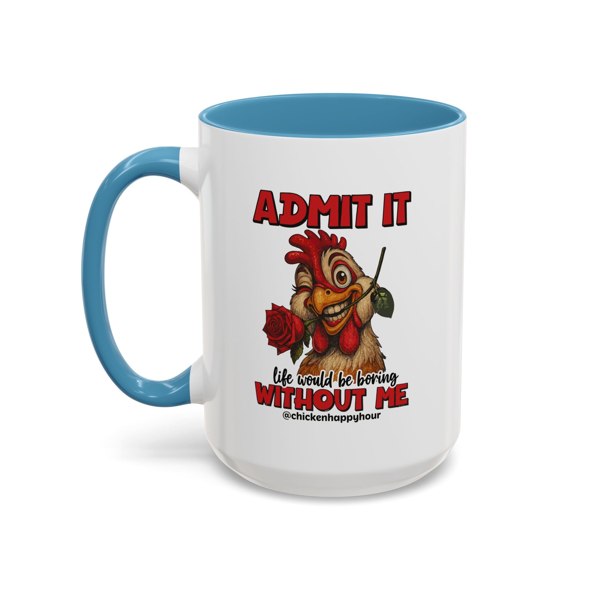 Admit It, Life Would Be Boring Without Me Coffee Mug