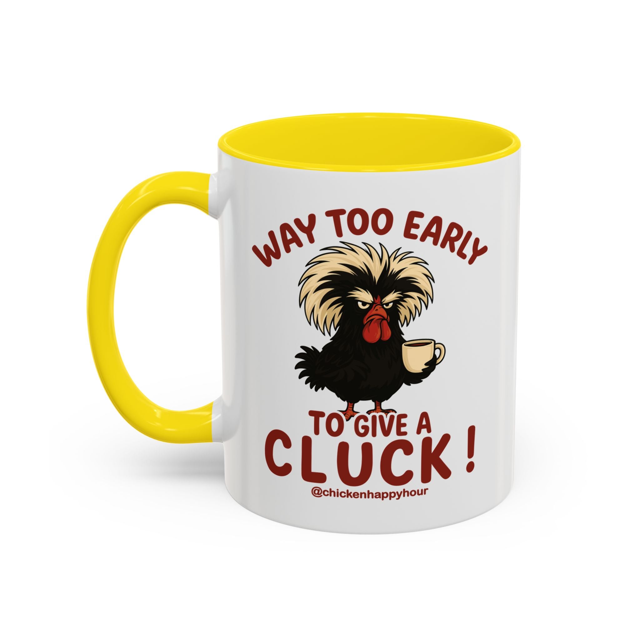 Way too Early to Give a Cluck !! Coffee Mug