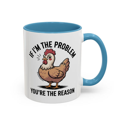 If I'm the Problem You're the Reason Coffee Mug