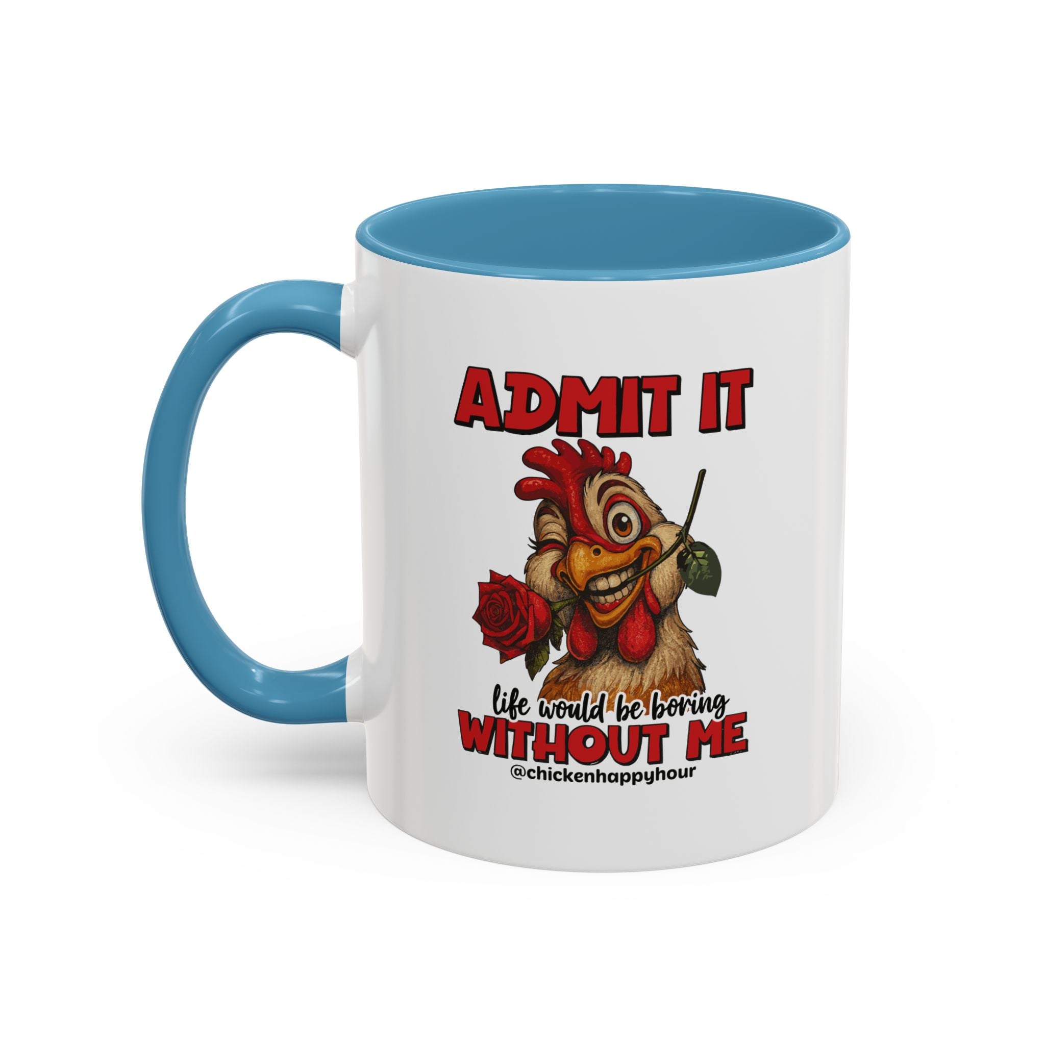 Admit It, Life Would Be Boring Without Me Coffee Mug