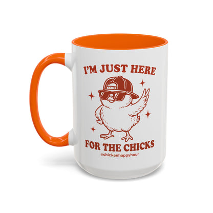 I’m Just Here for the Chicks Coffee Mug