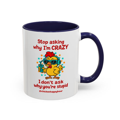 Stop Asking Why I'm Crazy Coffee Mug