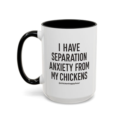 I Have Separation Anxiety From My Chickens Coffee Mug