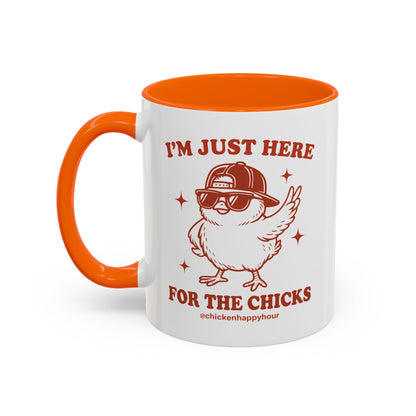 I’m Just Here for the Chicks Coffee Mug