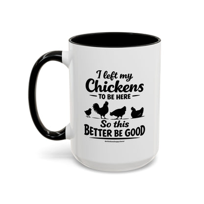 I left My Chickens To Be Here Coffee Mug
